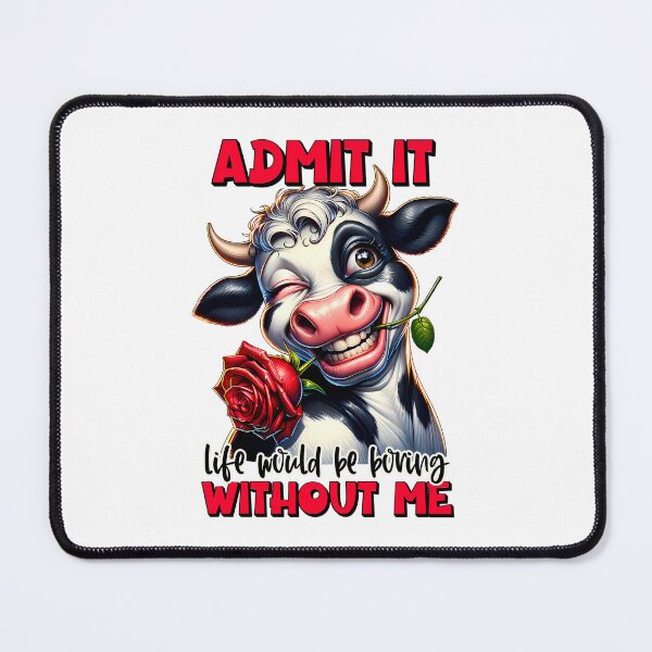 Item preview, Funny Flirty Cow – “Admit It, Life Would Be Boring Without Me designed and sold by FunnyTeeByMe.