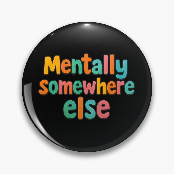 Item preview, Funny Quote “Mentally Somewhere Else” designed and sold by SassyArtistry.