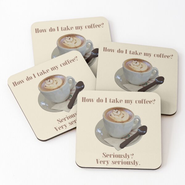 Item preview, How Do I Take My Coffee. Seriously. Very Seriously. designed and sold by taiche.