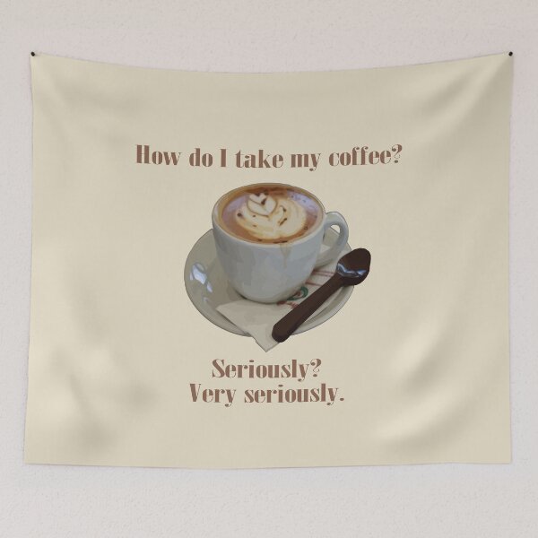 Item preview, How Do I Take My Coffee. Seriously. Very Seriously. designed and sold by taiche.