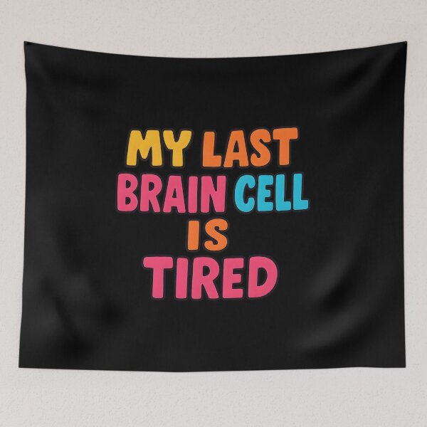 Item preview, Funny Quote “My Last Brain Cell Is Tired” designed and sold by SassyArtistry.