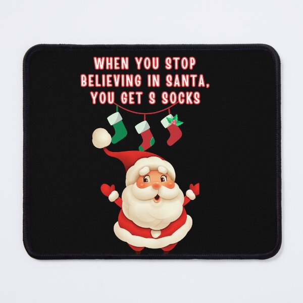 Item preview, WHEN YOU STOP BELIEVING IN SANTA, YOU GET S SOCKS designed and sold by mirciashop.