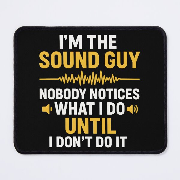 Item preview, I'm a sound guy nobody notices what I do until I don't do it designed and sold by hemagamo.