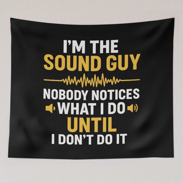 Item preview, I'm a sound guy nobody notices what I do until I don't do it designed and sold by hemagamo.