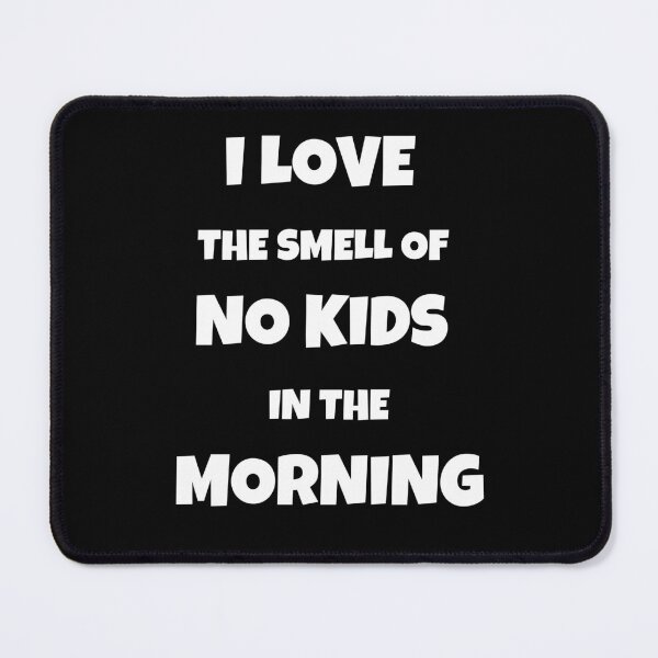 Item preview, I Love The Smell Of No Kids In The Morning designed and sold by JohnnyP-Store.