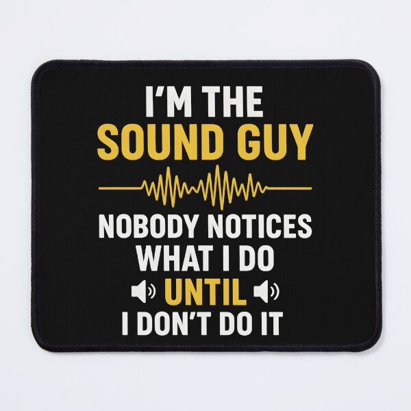 Item preview, I'm a sound guy nobody notices what I do until I don't do it designed and sold by hemagamo.