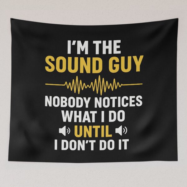 Item preview, I'm a sound guy nobody notices what I do until I don't do it designed and sold by hemagamo.