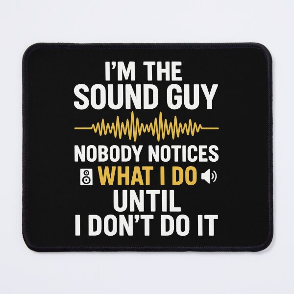 Item preview, I'm a sound guy nobody notices what I do until I don't do it designed and sold by hemagamo.