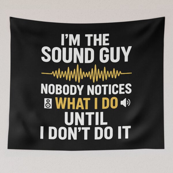 Item preview, I'm a sound guy nobody notices what I do until I don't do it designed and sold by hemagamo.