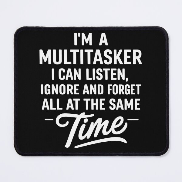 Item preview, I'm A Multitasker I Can Listen, Ignore Forget at Same Time designed and sold by hemagamo.