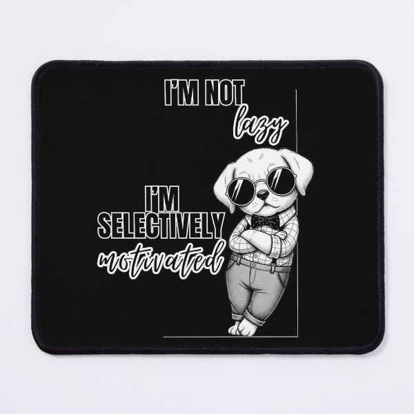Item preview, I'm Not Lazy I'm Selectively Motivated Dry Humor Design designed and sold by Marsh & Lump.