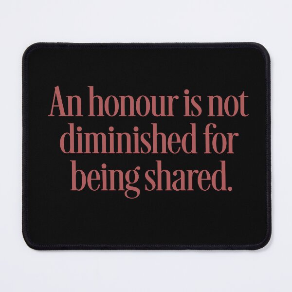Item preview, An honour is not diminished for being shared. v.4 designed and sold by x1brett.