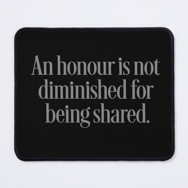 Item preview, An honour is not diminished for being shared. v.5 designed and sold by x1brett.