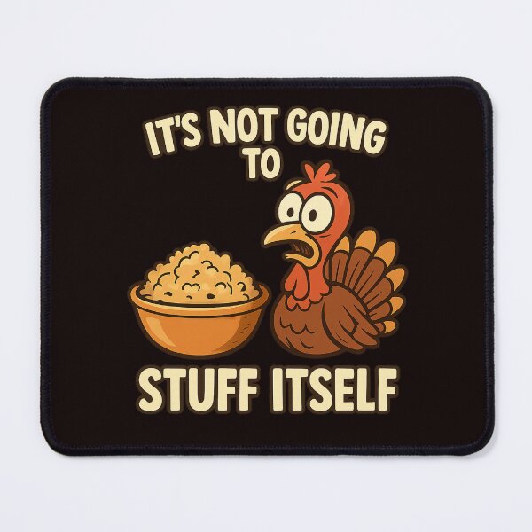 Item preview, “It’s Not Going To Stuff Itself.” designed and sold by FrameFlow.