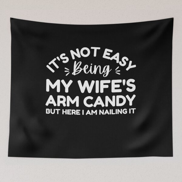 Item preview, It's not Easy being My Wife's Arm Candy Funny Husband designed and sold by MouDantArts.