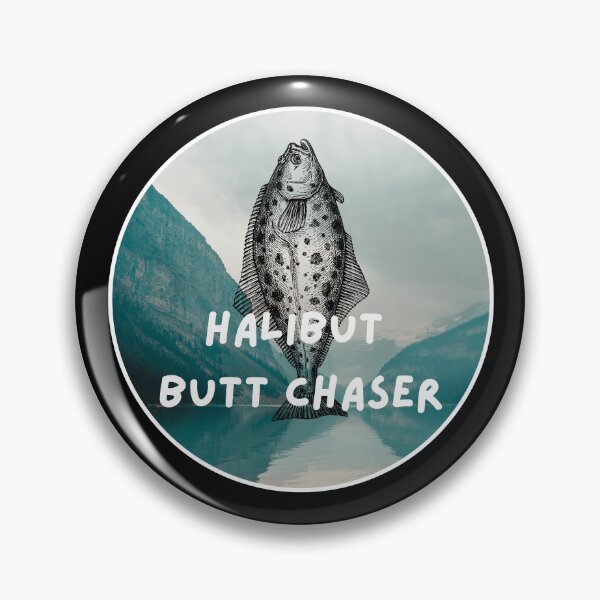 Item preview, Halibut butt chaser. Funny Halibut fishing design designed and sold by SofikoDesigns.