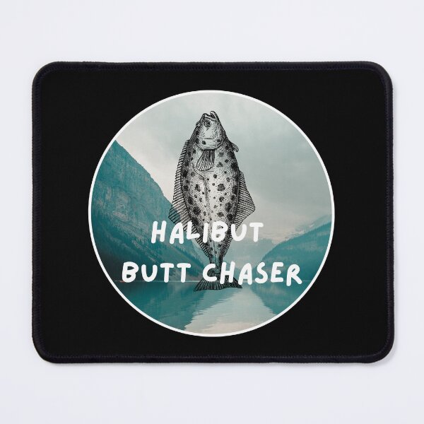 Item preview, Halibut butt chaser. Funny Halibut fishing design designed and sold by SofikoDesigns.