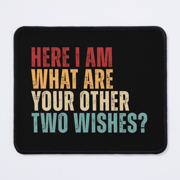 Item preview, Funny Saying Here I Am What Are Your Other Two Wishes Sarcastic Humor Vintage designed and sold by MouDantArts.