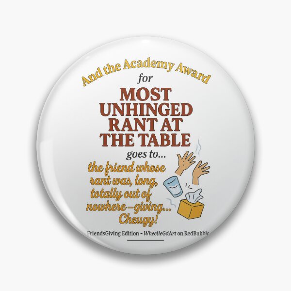 Item preview, FriendsGiving Edition – And the Academy Award for MOST UNHINGED RANT AT THE TABLE goes to... the friend whose rant was long, loud, totally out of nowhere — giving... Cheugy! designed and sold by WheelieGdArt.