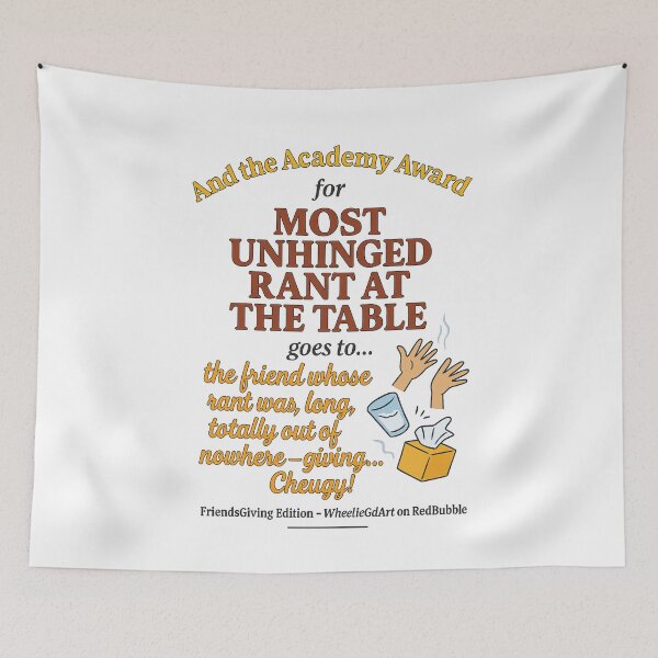 Item preview, FriendsGiving Edition – And the Academy Award for MOST UNHINGED RANT AT THE TABLE goes to... the friend whose rant was long, loud, totally out of nowhere — giving... Cheugy! designed and sold by WheelieGdArt.