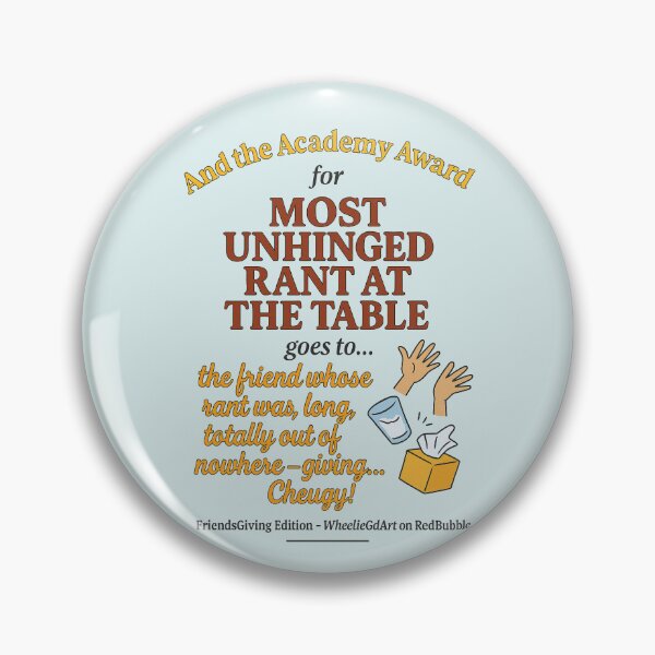 Item preview, FriendsGiving Edition – And the Academy Award for MOST UNHINGED RANT AT THE TABLE goes to... the friend whose rant was long, loud, totally out of nowhere — giving... Cheugy! - V2 designed and sold by WheelieGdArt.
