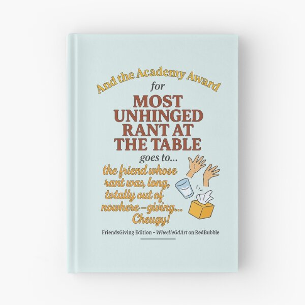 Item preview, FriendsGiving Edition – And the Academy Award for MOST UNHINGED RANT AT THE TABLE goes to... the friend whose rant was long, loud, totally out of nowhere — giving... Cheugy! - V2 designed and sold by WheelieGdArt.