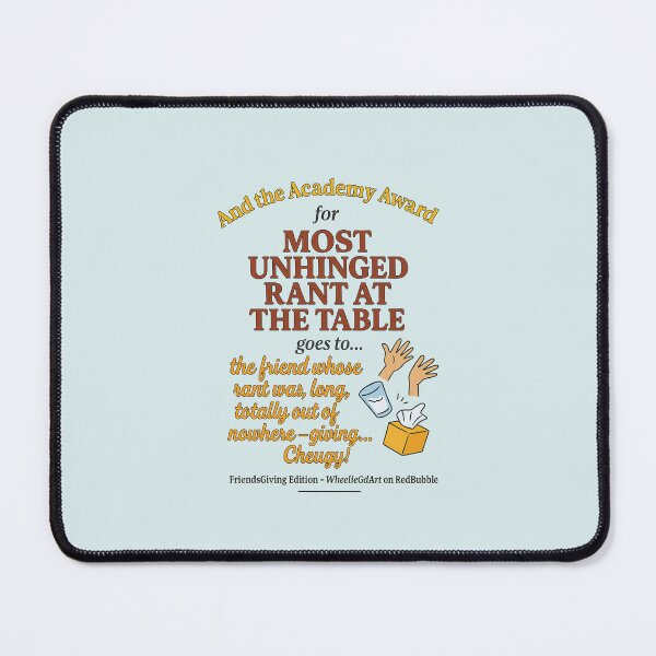 Item preview, FriendsGiving Edition – And the Academy Award for MOST UNHINGED RANT AT THE TABLE goes to... the friend whose rant was long, loud, totally out of nowhere — giving... Cheugy! - V2 designed and sold by WheelieGdArt.