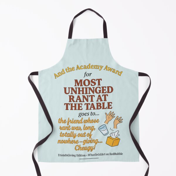 Item preview, FriendsGiving Edition – And the Academy Award for MOST UNHINGED RANT AT THE TABLE goes to... the friend whose rant was long, loud, totally out of nowhere — giving... Cheugy! - V2 designed and sold by WheelieGdArt.