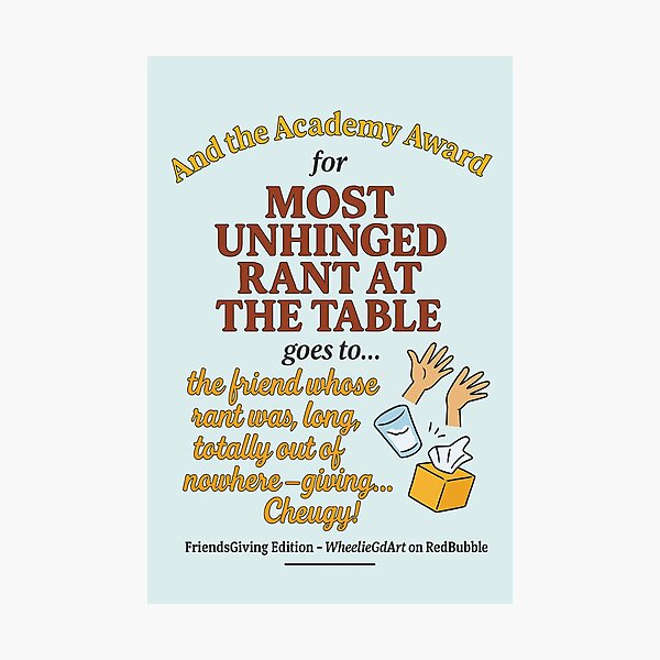 Item preview, FriendsGiving Edition – And the Academy Award for MOST UNHINGED RANT AT THE TABLE goes to... the friend whose rant was long, loud, totally out of nowhere — giving... Cheugy! - V2 designed and sold by WheelieGdArt.