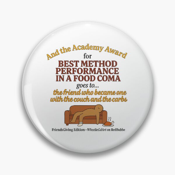 Item preview, FriendsGiving Edition – And the Academy Award for MOST METHOD PERFORMANCE IN A FOOD COMA goes to... the friend who became one with the couch and the carbs designed and sold by WheelieGdArt.