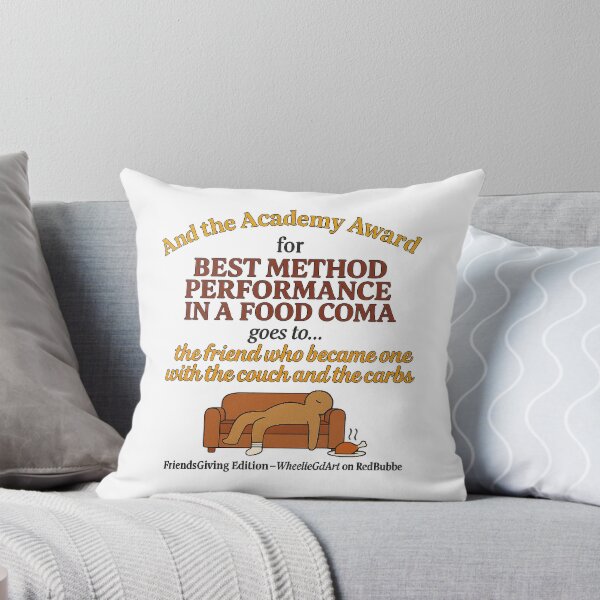 Item preview, FriendsGiving Edition – And the Academy Award for MOST METHOD PERFORMANCE IN A FOOD COMA goes to... the friend who became one with the couch and the carbs designed and sold by WheelieGdArt.
