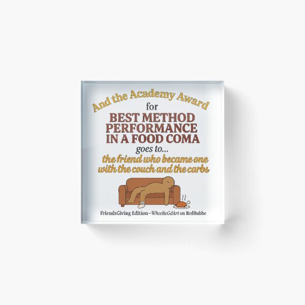 Item preview, FriendsGiving Edition – And the Academy Award for MOST METHOD PERFORMANCE IN A FOOD COMA goes to... the friend who became one with the couch and the carbs designed and sold by WheelieGdArt.