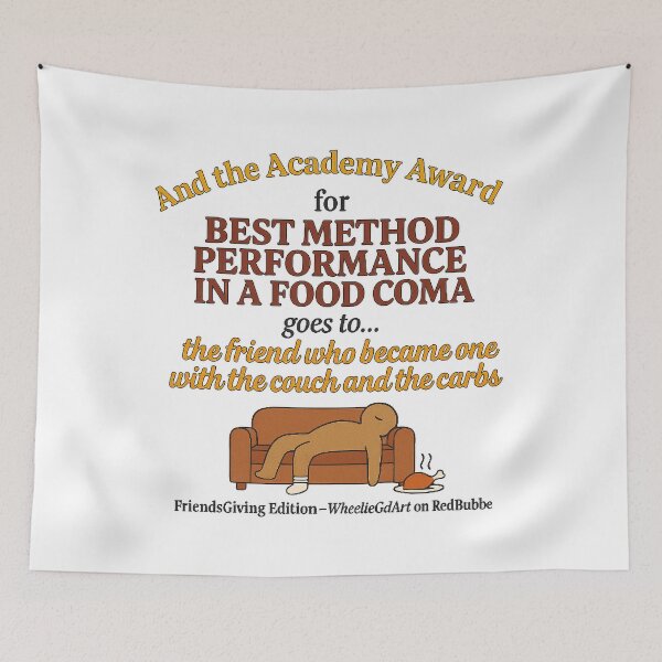 Item preview, FriendsGiving Edition – And the Academy Award for MOST METHOD PERFORMANCE IN A FOOD COMA goes to... the friend who became one with the couch and the carbs designed and sold by WheelieGdArt.