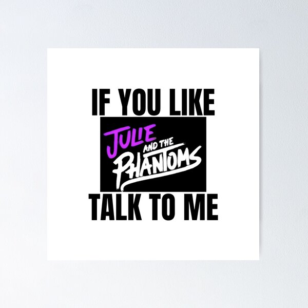 Item preview, If You Like Julie and the Phantoms Talk to Me designed and sold by RuthandRose.