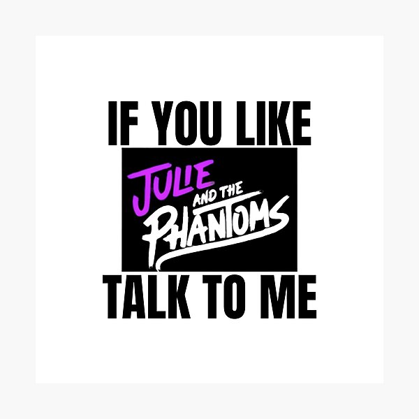 Item preview, If You Like Julie and the Phantoms Talk to Me designed and sold by RuthandRose.