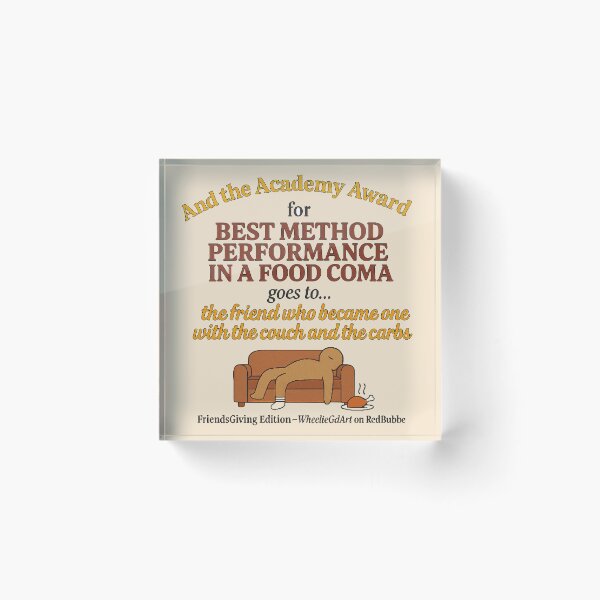 Item preview, FriendsGiving Edition – And the Academy Award for MOST METHOD PERFORMANCE IN A FOOD COMA goes to... the friend who became one with the couch and the carbs - V2 designed and sold by WheelieGdArt.