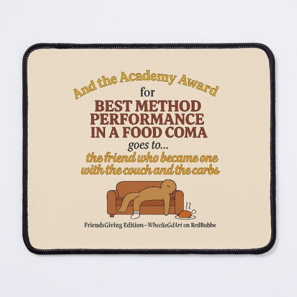 Item preview, FriendsGiving Edition – And the Academy Award for MOST METHOD PERFORMANCE IN A FOOD COMA goes to... the friend who became one with the couch and the carbs - V2 designed and sold by WheelieGdArt.