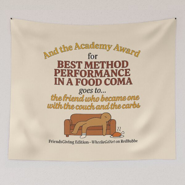 Item preview, FriendsGiving Edition – And the Academy Award for MOST METHOD PERFORMANCE IN A FOOD COMA goes to... the friend who became one with the couch and the carbs - V2 designed and sold by WheelieGdArt.