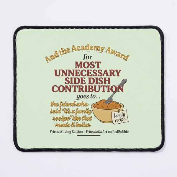 Item preview, FriendsGiving Edition – And the Academy Award for MOST UNNECESSARY SIDE DISH CONTRIBUTION goes to... the friend who said “it’s a family recipe” like that made it better - V2 designed and sold by WheelieGdArt.