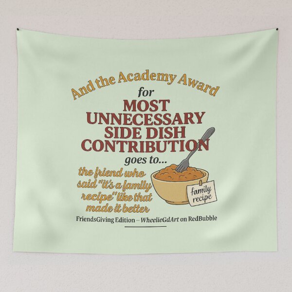 Item preview, FriendsGiving Edition – And the Academy Award for MOST UNNECESSARY SIDE DISH CONTRIBUTION goes to... the friend who said “it’s a family recipe” like that made it better - V2 designed and sold by WheelieGdArt.