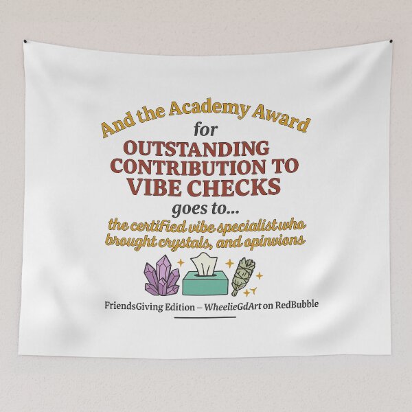 Item preview, FriendsGiving Edition – And the Academy Award for OUTSTANDING CONTRIBUTION TO VIBE CHECKS goes to... the certified vibe specialist who brought crystals, tissues, and opinions designed and sold by WheelieGdArt.