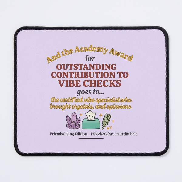 Item preview, FriendsGiving Edition – And the Academy Award for OUTSTANDING CONTRIBUTION TO VIBE CHECKS goes to... the certified vibe specialist who brought crystals, tissues, and opinions - V2 designed and sold by WheelieGdArt.