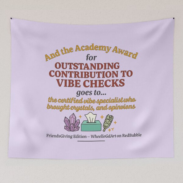 Item preview, FriendsGiving Edition – And the Academy Award for OUTSTANDING CONTRIBUTION TO VIBE CHECKS goes to... the certified vibe specialist who brought crystals, tissues, and opinions - V2 designed and sold by WheelieGdArt.
