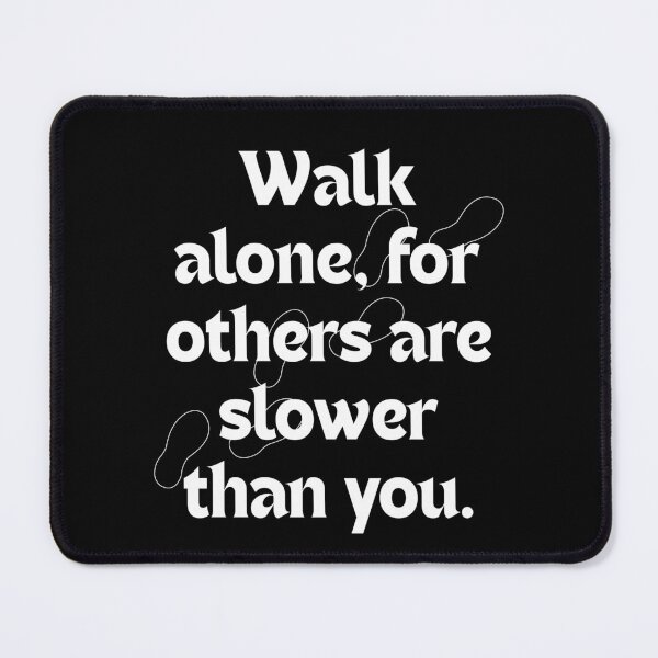 Item preview, Walk Alone for Others Are Slower Than You | Motivational Quote | Independent Mindset Design designed and sold by axiksa10.
