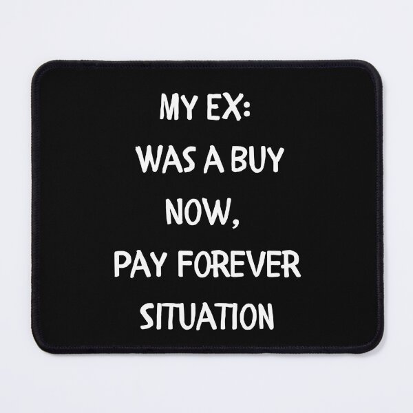 Item preview, My Ex: Was a Buy Now, Pay Forever Situation designed and sold by signshirtz.