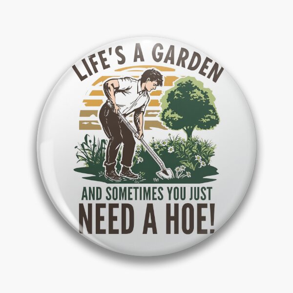Item preview, Life's a garden and sometimes you just need a hoe! designed and sold by NicMacTees.