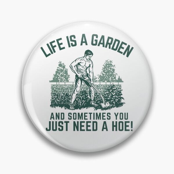 Item preview, Life's a garden and sometimes you just need a hoe! designed and sold by NicMacTees.