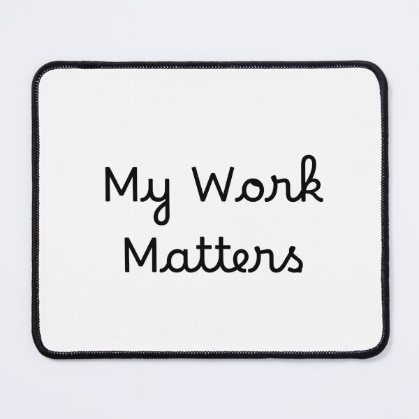 Item preview, My Work Matters designed and sold by Ninjacatoff.
