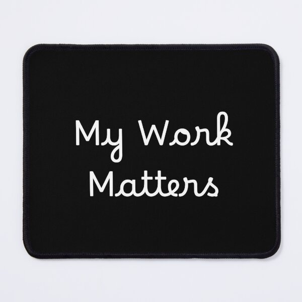 Item preview, My Work Matters designed and sold by Ninjacatoff.