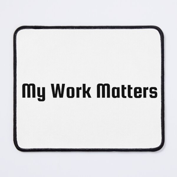 Item preview, My Work Matters designed and sold by Ninjacatoff.